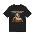 Remember That Time I Dressed Up for Halloween? Me Neither - Jesus Tee